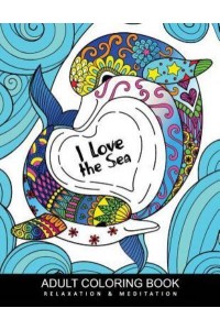I Love Sea Coloring Books for Adults Ocean Life Enchanting Underwater Seascapes