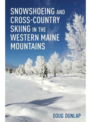 Snowshoeing and Cross-Country Skiing in the Western Maine Mountains