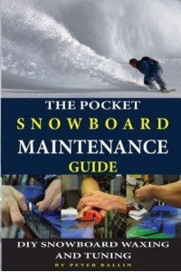 The Pocket Snowboard Maintenance Guide DIY Snowboard Waxing and Tuning