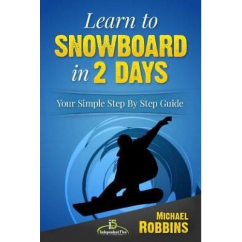 Learn to Snowboard in 2 Days Your Simple Step by Step Guide