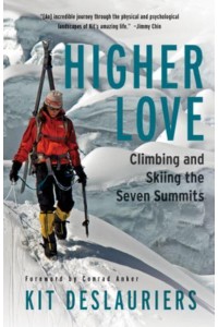 Higher Love Climbing and Skiing the Seven Summits