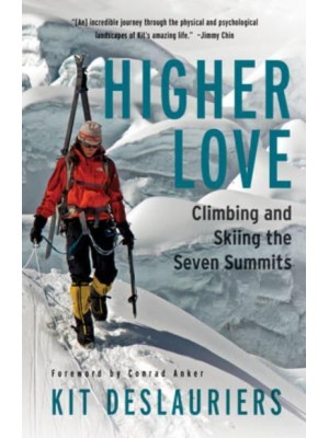 Higher Love Climbing and Skiing the Seven Summits