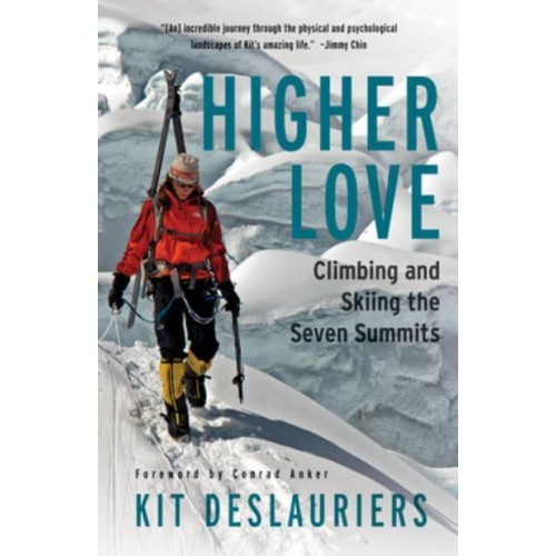 Higher Love Climbing and Skiing the Seven Summits
