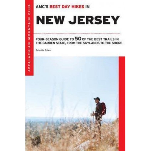 AMC's Best Day Hikes in New Jersey Four-Season Guide to 50 of the Best Trails in the Garden State, from the Skylands to the Shore