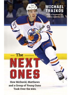 The Next Ones How McDavid, Matthews and a Group of Young Guns Took Over the NHL