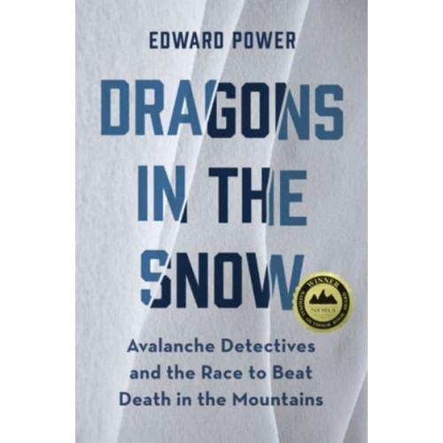 Dragons in the Snow Avalanche Detectives and the Race to Beat Death in the Mountains