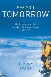 See You Tomorrow The Disappearance of Snowboarder Marco Siffredi on Everest