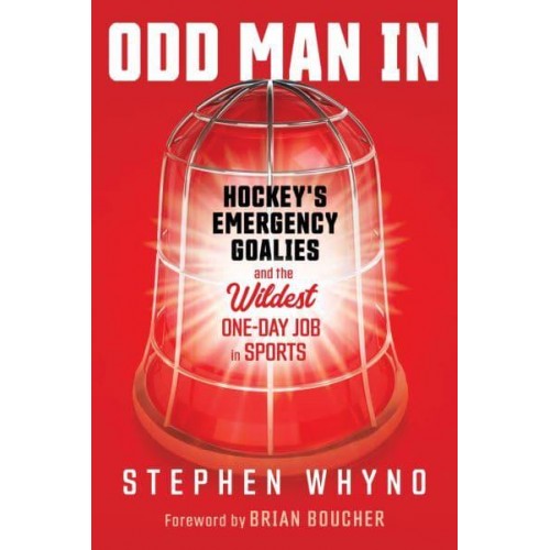 Odd Man In Hockey's Emergency Goalies and the Wildest One-Day Job in Sports