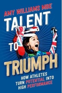 Talent to Triumph How Athletes Turn Potential Into High Performance