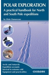 Polar Exploration A Practical Handbook for North and South Pole Expeditions