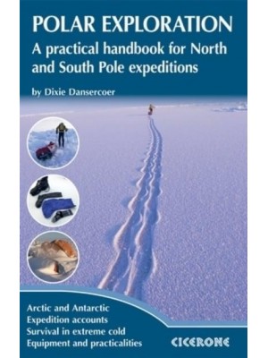 Polar Exploration A Practical Handbook for North and South Pole Expeditions
