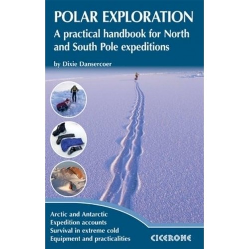Polar Exploration A Practical Handbook for North and South Pole Expeditions