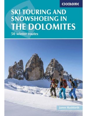 Ski Touring and Snowshoeing in the Dolomites 50 Winter Routes