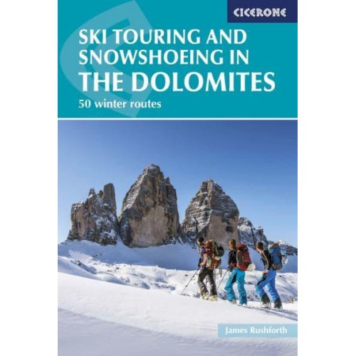Ski Touring and Snowshoeing in the Dolomites 50 Winter Routes