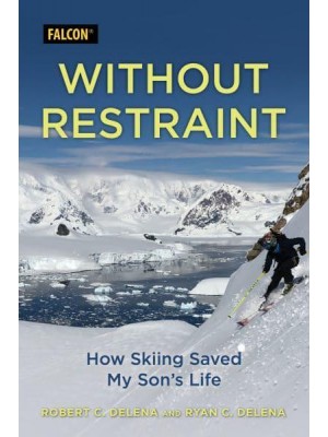 Without Restraint How Skiing Saved My Son's Life