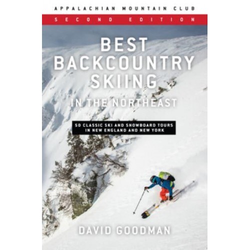 Best Backcountry Skiing in the Northeast 50 Classic Ski and Snowboard Tours in New England and New York
