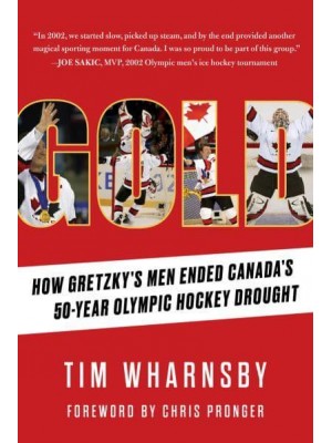 Gold How Gretzky's Men Ended Canada's 50-Year Olympic Hockey Drought