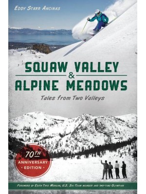 Squaw Valley and Alpine Meadows Tales from Two Valleys 70th Anniversary Edition - Sports