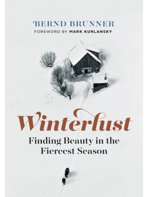 Winterlust Finding Beauty in the Fiercest Season