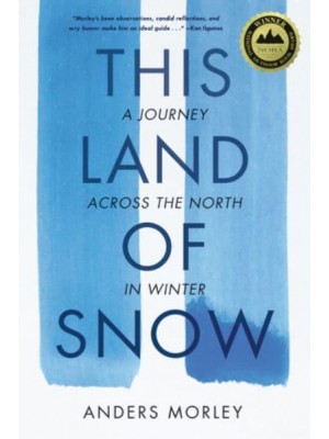 This Land of Snow A Journey Across the North in Winter