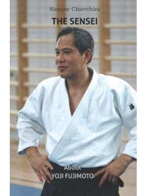 The Sensei: About Yoji Fujimoto - The Aiki Dialogues