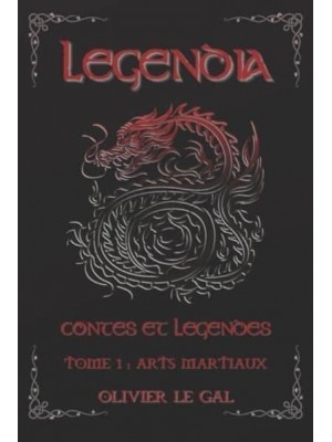 LEGENDIA Contes et légendes: TOME 1 : ARTS MARTIAUX - Contes et légendes autour des arts martiaux - Legendia Contes Et Légendes