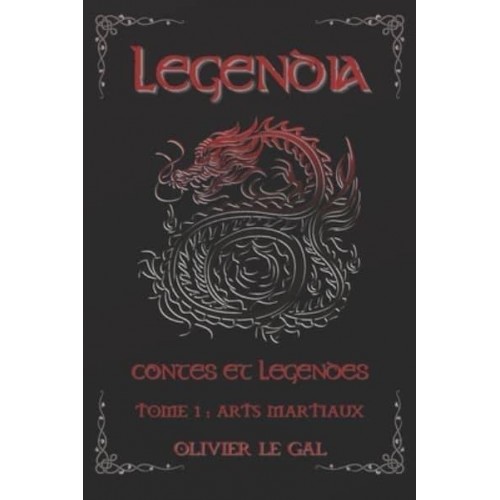 LEGENDIA Contes et légendes: TOME 1 : ARTS MARTIAUX - Contes et légendes autour des arts martiaux - Legendia Contes Et Légendes