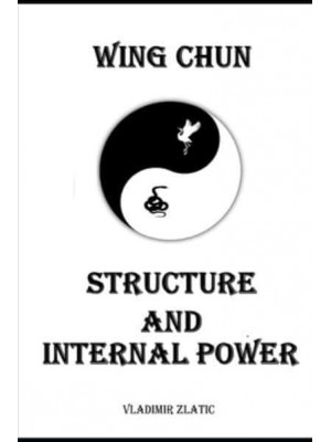 WING CHUN: STRUCTURE AND INTERNAL POWER