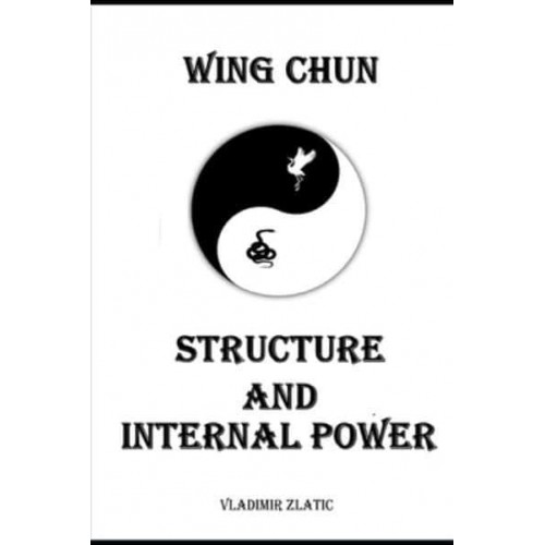 WING CHUN: STRUCTURE AND INTERNAL POWER