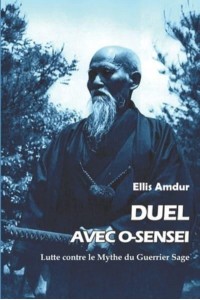 Duel avec O-sensei: Lutte contre le Mythe du Guerrier Sage - Les Classiques Du Budo