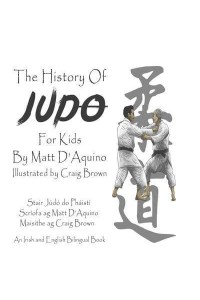 History of Judo for Kids (English Irish bilingual book) - History of Judo or Kids - Bilingual Editions