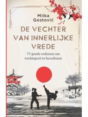 De vechter van innerlijke vrede: 77 goede redenen om vechtsport te beoefenen