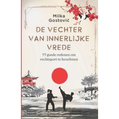 De vechter van innerlijke vrede: 77 goede redenen om vechtsport te beoefenen