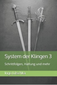 System der Klingen 3: Schrittfolgen, Haltung und mehr - System Der Klingen
