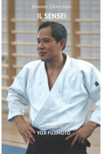 Il Sensei: A Proposito di Yoji Fujimoto - I Dialoghi Aiki
