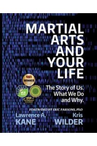 Martial Arts and Your Life: The Story of Us: A Survey of What We Do and Why