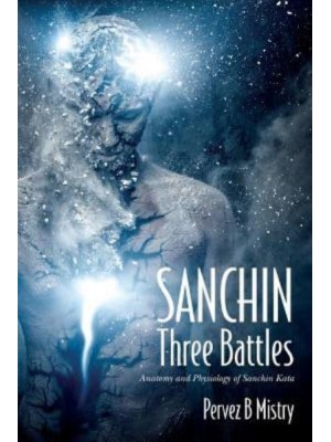Sanchin Three Battles Anatomy and Physiology of Sanchin Kata