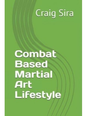 Combat Based Martial Art Lifestyle