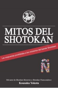 Mitos Del Shotokan Las Respuestas Prohibidas a Los Misterios Del Karate Shotokan
