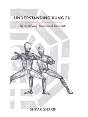 Understanding Kung Fu Demystifying Traditional Concepts