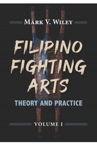 Filipino Fighting Arts Theory and Practice - Filipino Fighting Arts