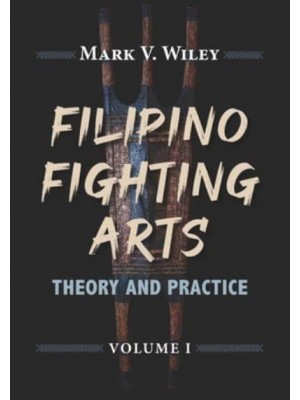 Filipino Fighting Arts Theory and Practice - Filipino Fighting Arts