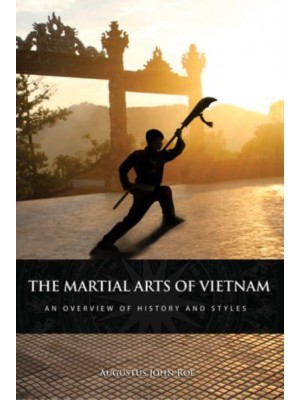 The Martial Arts of Vietnam An Overview of History and Styles