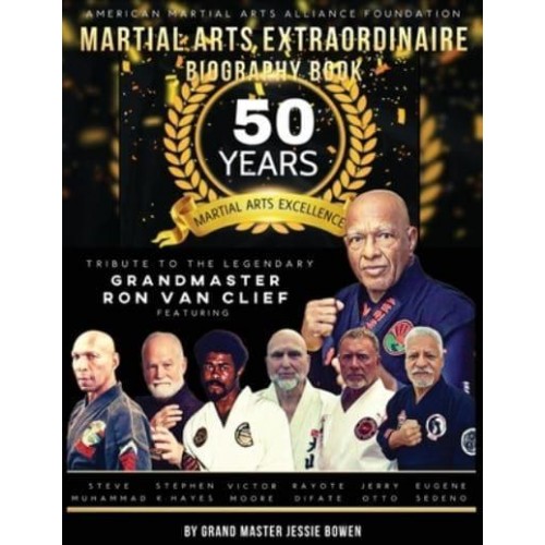 Martial Arts Extraordinaire Biography Book 50 Years of Martial Arts Excellence Tribute to the Legendary Grandmaster Ron Van Clief