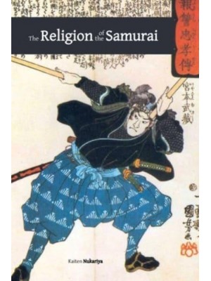 The Religion of the Samurai A Study of Zen Philosophy and Discipline in China and Japan