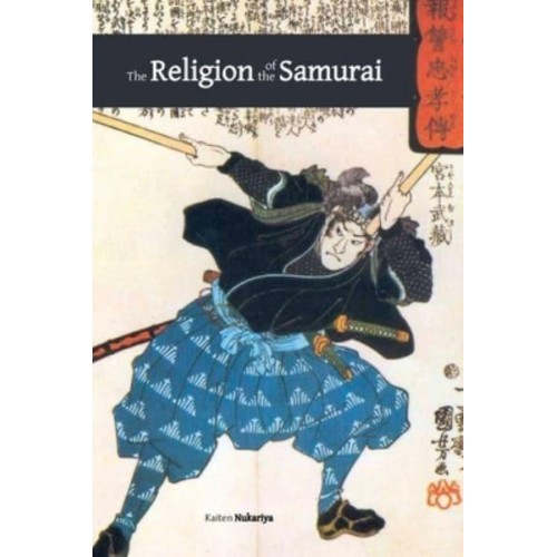 The Religion of the Samurai A Study of Zen Philosophy and Discipline in China and Japan