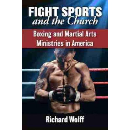 Fight Sports and the Church Boxing and Martial Arts Ministries in America