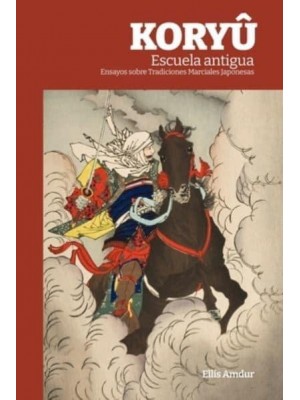 KORYÛ Escuela antigua: Ensayos sobre Tradiciones Marciales Japonesas