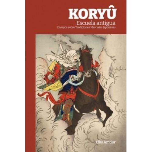 KORYÛ Escuela antigua: Ensayos sobre Tradiciones Marciales Japonesas