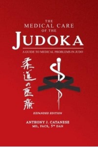 The Medical Care of the Judoka A Guide to Medical Problems in Judo, Expanded Edition
